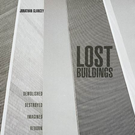 five-copies-of-lost-buildings-by-jonathan-glancey-to-be-won-450-lost-buildings-jkt-uk-h.jpg
