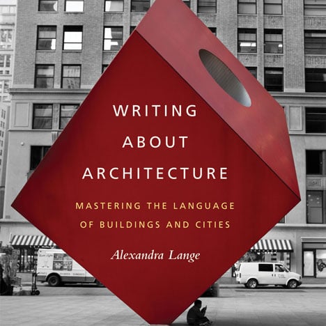 Writing About Architecture by Alexandra Lange