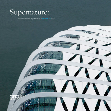 Supernature: how Wilkinson Eyre made a hothouse cool book