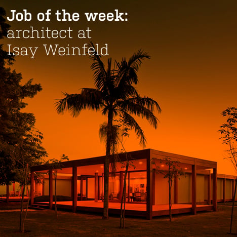 Job of the week: architect at Isay Weinfeld