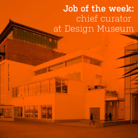 Job of the week: chief curator at Design Museum