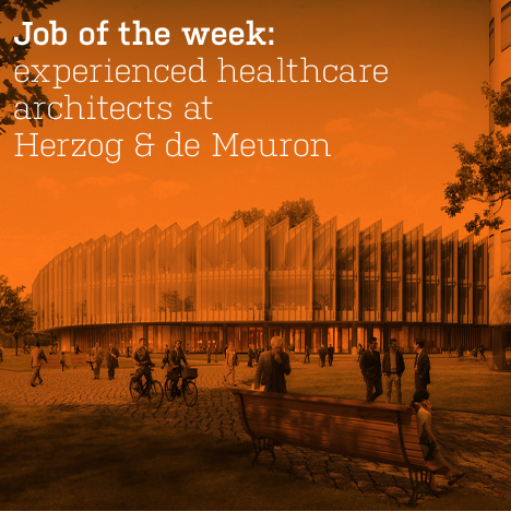 Job of the week: experienced healthcare architects at Herzog & de Meuron