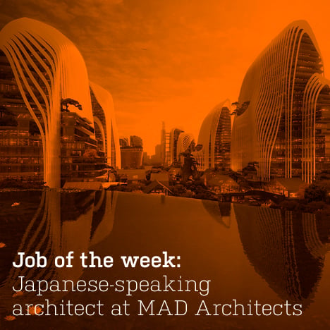 Job of the week: Japanese-speaking architect at MAD Architects