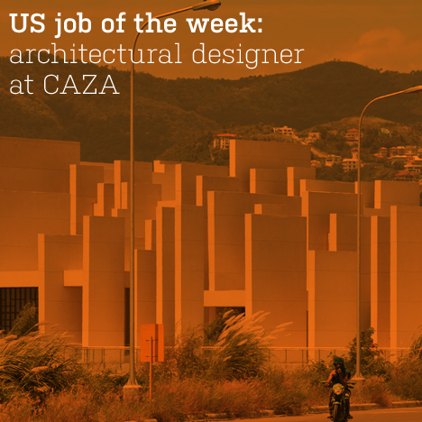 US job of the week: architectural designer at CAZA
