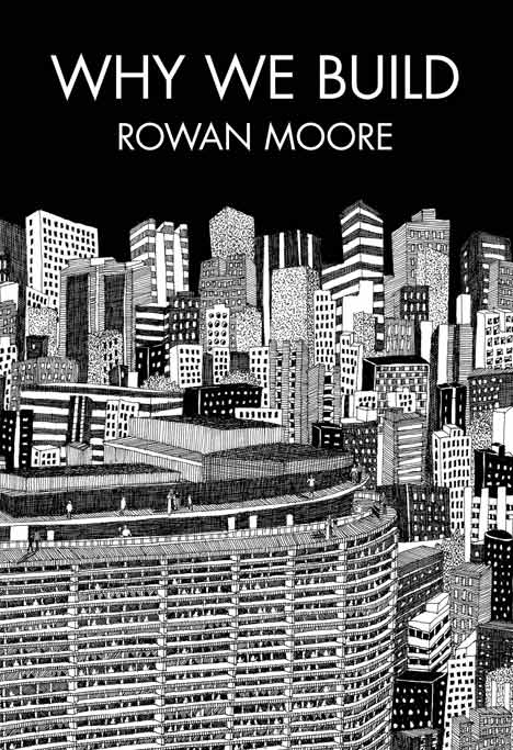 Why We Build by Rowan Moore
