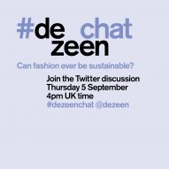 Join Dezeen's sustainable fashion chat on Twitter with #dezeenchat