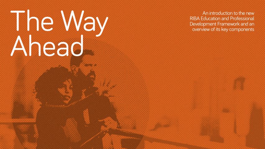 The Way Ahead Education and Professional Development Framework by RIBA