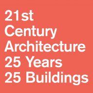 21st Century Architecture: 25 Years 25 Buildings