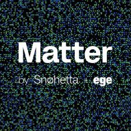 Matter by Sn&oslash;hetta
