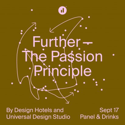 Design Hotels and Universal Design Studio present Further: The Passion Principle