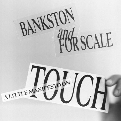 Bankston and For Scale: A Manifesto on Touch
